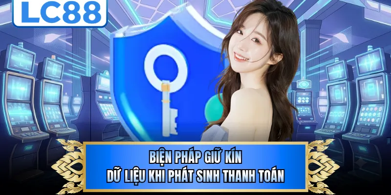 Biện pháp giữ kín dữ liệu khi phát sinh thanh toán